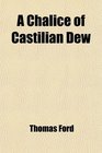 A Chalice of Castilian Dew