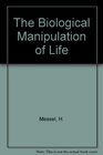 The Biological Manipulation of Life