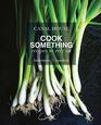 Canal House Cook Something Recipes to Rely On