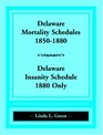Delaware Mortality Schedules 18501880 Delaware Insanity Schedule 1880 only