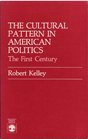 The Cultural Pattern in American Politics The First Century  The First Century