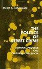 The Politics of Street Crime Criminal Process and Cultural Obsession
