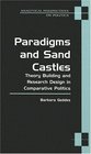 Paradigms and Sand Castles  Theory Building and Research Design in Comparative Politics