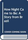 How Night Came to Be A Story from Brazil