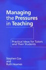 Managing the Pressures of Teaching  Practical Ideas for Tutors and Their Students