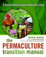 The Permaculture Transition Manual A Comprehensive Guide to Resilient Living