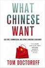 What Chinese Want Culture Communism and the Modern Chinese Consumer