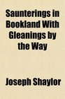 Saunterings in Bookland With Gleanings by the Way