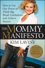The Mommy Manifesto How to Use Our Power to Think Big Break Limitations and Achieve Success