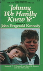 Johnny We Hardly Knew Ye Memories of John Fitzgerald Kennedy