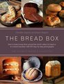 The Bread Box: The Ultimate Baker's Collection: Breads Of The World, The Baker's Guide To Bread, And Baking In A Bread Machine