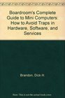 Boardroom's Complete Guide to Mini Computers How to Avoid Traps in Hardware Software and Services
