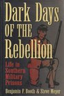 Dark Days of the Rebellion Life in Southern Military Prisons