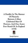 A Parallel In The Manner Of Plutarch Between A Most Celebrated Man Of Florence And One Scarce Ever Heard Of In England