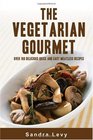 The Vegetarian Gourmet The Ultimate Vegetarian Cookbook  Over 100 Delicious Quick And Easy Meatless Vegan Recipes