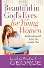 Beautiful in God's Eyes for Young Women Looking Good from the Inside Out