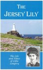 The Jersey Lily Life and Times of Lillie Langtry