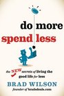 Do More Spend Less The New Secrets of Living the Good Life for Less