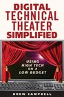 Digital Technical Theater Simplified High Tech Lighting Audio Video and More on a Low Budget