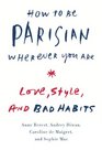 How to Be Parisian Wherever You Are Love Style and Bad Habits