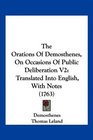 The Orations Of Demosthenes On Occasions Of Public Deliberation V2 Translated Into English With Notes