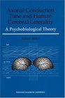 Axonal Conduction Time and Human Cerebral Laterality A Psycological Theory