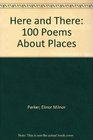 Here and There 100 Poems About Places