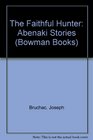 Faithful Hunter Abenaki Stories: Abenaki Stories (Bowman Books)
