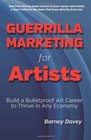 Guerrilla Marketing for Artists: Build a Bulletproof Art Career to Thrive in Any Economy