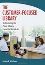 The CustomerFocused Library ReInventing the Public Library From the OutsideIn