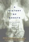 A History of Ghosts: The True Story of Seances, Mediums, Ghosts, and Ghostbusters