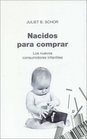 Nacidos para comprar/ Born to Buy Los nuevos consumidores infantiles