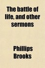 The battle of life and other sermons