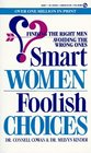Smart Women / Foolish Choices Finding the Right Men Avoiding the Wrong Ones