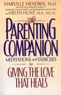 The Parenting Companion  Meditations and Exercises For Giving the Love That Heals