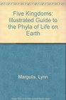 Five Kingdoms Illustrated Guide to the Phyla of Life on Earth