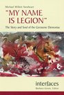 My Name is Legion The Story and Soul of the Gerasene Demoniac