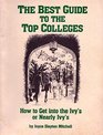 The Best Guide to the Top Colleges How to Get into the Ivy's or Nearly Ivy's