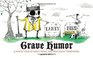Grave Humor Funny Ironic and Ridiculous Tombstones