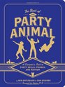 The Book of the Party Animal A Champion's Guide to Party Skills Pranks and Mayhem
