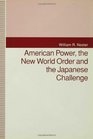 American Power the New World Order and the Japanese Challenge