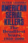 American Serial Killers The Deadliest Years 1950  2000