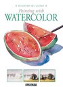 Painting with Watercolor (Beginner Art Guides)