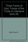 Three Faces of God Traces of the Trinity in Literature and Life