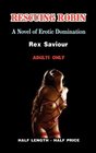RESCUING ROBIN A Novel of Erotic Domination Bondage and BDSM