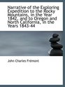 Narrative of the Exploring Expedition to the Rocky Mountains in the Year 1842 and to Oregon and No
