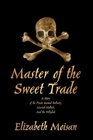 Master of the Sweet Trade: A Story of the Pirate Samuel Bellamy, Mariah Hallett, and the Whydah