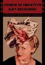 Course in Creative Hat Designing -- A 1940s Guide to Creating Your Own Vintage Hats