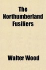 The Northumberland Fusiliers