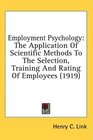 Employment Psychology The Application Of Scientific Methods To The Selection Training And Rating Of Employees